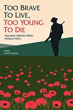 Livro Too Brave to Live, Too Young to Die: Teenage Heroes from World War I - Resumo, Resenha, PDF, etc.