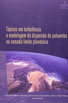 Livro Topicos Em Turbulencia E Modelagem Da Dispersao De Poluentes Na Camada Limite Planetária - Resumo, Resenha, PDF, etc.
