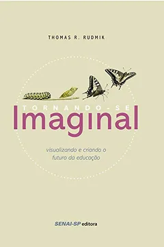 Livro Tornando-se Imaginal - Coleção Senai-SP Educação - Resumo, Resenha, PDF, etc.