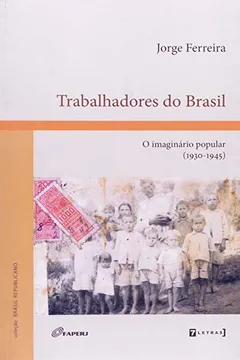 Livro Trabalhadores do Brasil. O Imaginário Popular. 1930-1945 - Resumo, Resenha, PDF, etc.