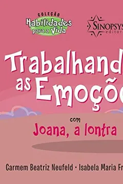 Livro Trabalhando as Emoções com Joana, a Lontra - Coleção Habilidades Para a Vida - Resumo, Resenha, PDF, etc.