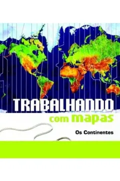 Livro Trabalhando com Mapas. Os Continentes - Resumo, Resenha, PDF, etc.