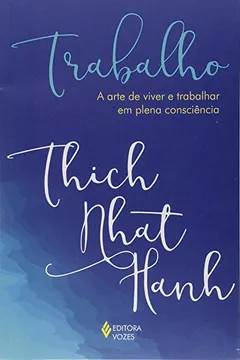 Livro Trabalho. A Arte de Viver e Trabalhar em Plena Consciência - Resumo, Resenha, PDF, etc.