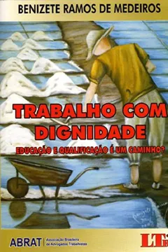 Capa do livro Trabalho com Dignidade. Educação e Qualificação É Um Caminho?