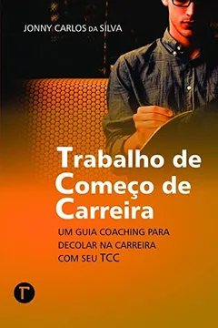 Livro Trabalho de Começo de Carreira: um Guia Coaching Para Decolar na Carreira com seu TCC - Resumo, Resenha, PDF, etc.