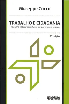 Livro Trabalho e Cidadania. Produção e Direitos na Crise do Capitalismo Global - Resumo, Resenha, PDF, etc.