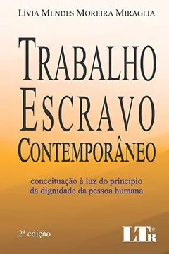 Livro Trabalho Escravo Contemporâneo. Conceituação à Luz do Princípio da Dignidade da Pessoa Humana - Resumo, Resenha, PDF, etc.