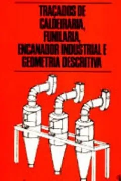 Livro Tracados De Calderaria, Funilaria, Encanador Industrial - Resumo, Resenha, PDF, etc.