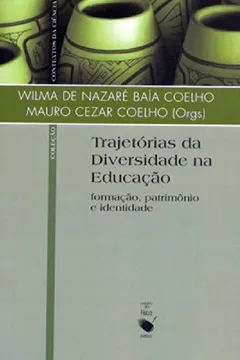 Livro Trajetorias Da Diversidade Na Educacao: Formacao, Patrimonio E Identidade - Resumo, Resenha, PDF, etc.