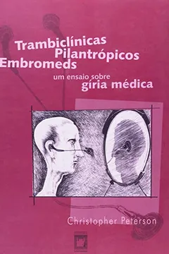 Livro Trambiclinicas Pilantropicos Embromeds - Um Ensaio Sobre Giria Medica - 2002 - Resumo, Resenha, PDF, etc.