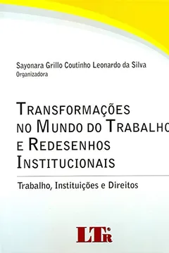 Livro Transformações no Mundo do Trabalho e Redesenhos Institucionais. Trabalho, Instituições e Direitos - Resumo, Resenha, PDF, etc.