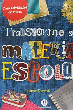 Livro Transforme Seu Material Escolar. Com Atividades Criativas - Resumo, Resenha, PDF, etc.