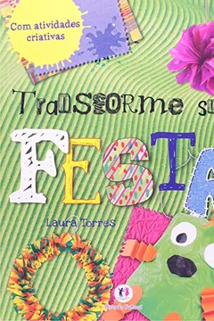 Livro Transforme Sua Festa. Com Atividades Criativas - Resumo, Resenha, PDF, etc.