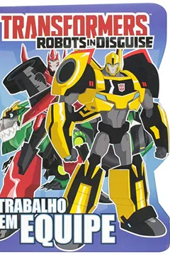 Livro Transformers Robots in Disguise. Trabalho em Equipe - Resumo, Resenha, PDF, etc.
