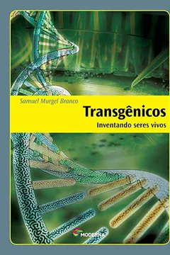 Livro Transgênicos. Inventando Seres Vivos - Resumo, Resenha, PDF, etc.
