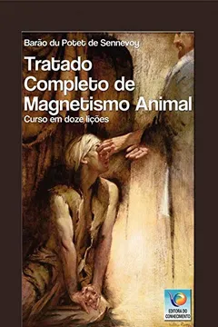 Livro Tratado Completo De Magnetismo Animal: Curso Em Doze Lições - Resumo, Resenha, PDF, etc.