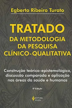 Livro Tratado da Metodologia da Pesquisa Clínico-qualitativa. Construção Teórico-epistemológica, Discussão Comparada e Aplicação nas Áreas da Saúde e Humanas - Resumo, Resenha, PDF, etc.