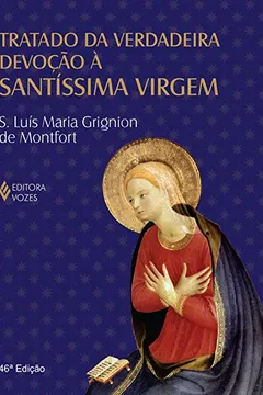 Livro Tratado da Verdadeira Devoção à Santíssima Virgem - Resumo, Resenha, PDF, etc.