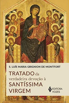 Livro Tratado da verdadeira devoção à Santíssima Virgem - Resumo, Resenha, PDF, etc.