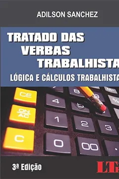 Livro Tratado das Verbas Trabalhistas. Lógica e Cálculos Trabalhistas - Resumo, Resenha, PDF, etc.