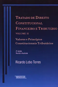 Livro Tratado de Direito Constitucional Financeiro e Tributário.  Valores e Princípios Constitucionais Tributários - Volume II - Resumo, Resenha, PDF, etc.