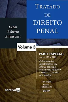 Livro Tratado De Direito Penal. Parte Especial (arts. 155 A 212). Crimes Contra O Patrimônio Até Crime Contra O Sentimento Religioso E Contra O Respeito Aos Mortos - Volume 3 - Resumo, Resenha, PDF, etc.