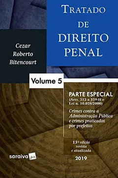 Livro Tratado De Direito Penal. Parte Especial (arts. 312 A 359-h E Lei N. 10.028/2000). Crimes Contra Administração Pública E Crimes Praticados Por Prefeitos - Volume 5 - Resumo, Resenha, PDF, etc.