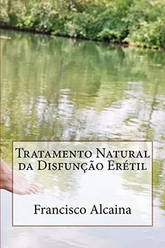 Livro Tratamento Natural Da Disfuncao Eretil: Inclui Tratamento Inicial de 5 Dias - Resumo, Resenha, PDF, etc.
