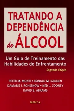 Livro Tratando A Dependencia De Alcool. Um Guia De Treinamento Das Habilidades De Enfrentamento - Resumo, Resenha, PDF, etc.