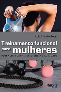 Livro Treinamento Funcional Para Mulheres. Força, Potência e Agilidade - Resumo, Resenha, PDF, etc.