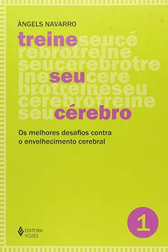 Capa do livro Treine Seu Cérebro. Os Melhores Desafios Contra o Envelhecimento Cerebral - Volume 1