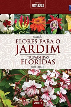 Livro Trepadeiras Floridas - Volume 2. Coleção Flores Para o Jardim - Resumo, Resenha, PDF, etc.