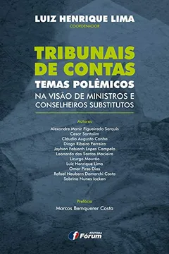 Livro Tribunais de Contas. Temas Polêmicos. Na Visão de Ministros e Conselheiros Substitutos - Resumo, Resenha, PDF, etc.