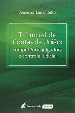 Livro Tribunal de Contas da União. Competência Julgadora e Controle Judicial - Resumo, Resenha, PDF, etc.