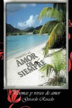 Livro ''Tributo Al Amor de Siempre'': Poemas y Versos de Amor de Gerardo Rosado. - Resumo, Resenha, PDF, etc.