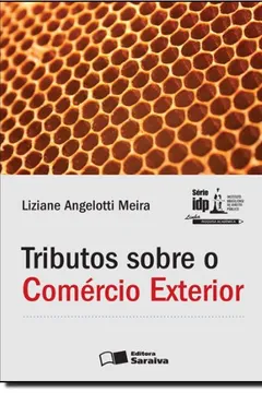 Livro Tributos Sobre o Comércio Exterior - Série IDP - Resumo, Resenha, PDF, etc.