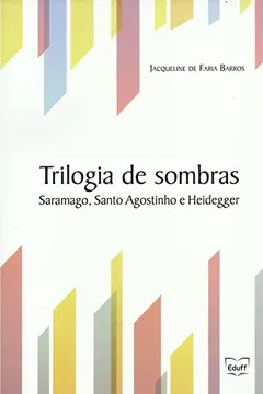 Livro Trilogia de sombras: Saramago, Santo Agostinho e Heidegger - Resumo, Resenha, PDF, etc.