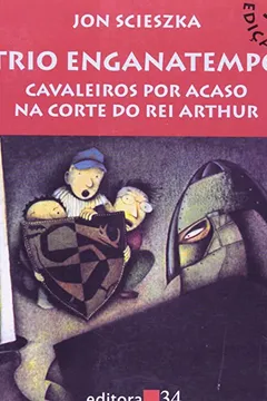 Livro Trio Enganatempo - Cavaleiros Por Acaso Na Corte Do Rei Arthur - Resumo, Resenha, PDF, etc.
