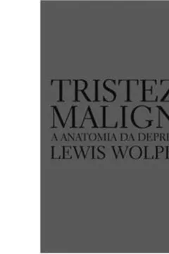 Livro Tristeza Maligna. Anatomia da Depressão - Resumo, Resenha, PDF, etc.