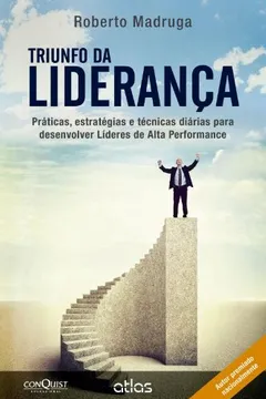 Livro Triunfo da Liderança. Práticas, Estratégias e Técnicas Diárias Para Desenvolver Líderes de Alta Performance - Resumo, Resenha, PDF, etc.