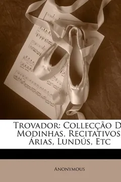 Livro Trovador: Colleccao de Modinhas, Recitativos, Arias, Lundus, Etc - Resumo, Resenha, PDF, etc.
