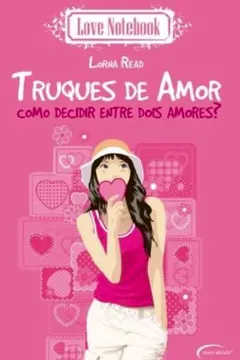 Livro Truques De Amor. Como Decidir Entre Dois Amores - Resumo, Resenha, PDF, etc.