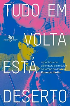 Livro Tudo em volta está deserto: encontros com a literatura e a música no tempo da ditadura - Resumo, Resenha, PDF, etc.