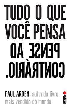 Livro Tudo o que Você Pensa, Pense ao Contrário - Resumo, Resenha, PDF, etc.