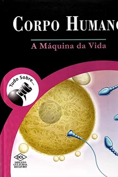 Livro Tudo Sobre... Corpo Humano. A Máquina da Vida - Resumo, Resenha, PDF, etc.