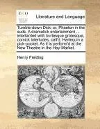 Livro Tumble-Down Dick: Or, Phaeton in the Suds. a Dramatick Entertainment ... Interlarded with Burlesque Grotesque, Comick Interludes, Call'd - Resumo, Resenha, PDF, etc.