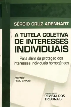 Livro Tutela Coletiva de Interesses Individuais. Para Além da Proteção dos Interesses Individuais Homogêneos - Resumo, Resenha, PDF, etc.