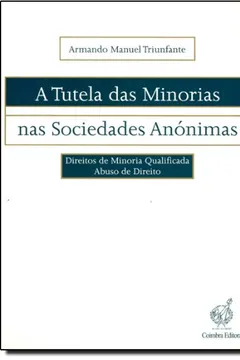 Capa do livro Tutela Das Minorias Nas Sociedades Anónimas, A - Direito De Minoria - Qualificada - Abuso De Direito