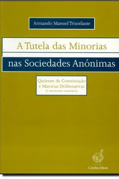 Capa do livro Tutela Das Minorias Nas Sociedades Anónimas, A - Quórum De Constituição E Maiorias Deliberativas - E Autonomia Estatutár