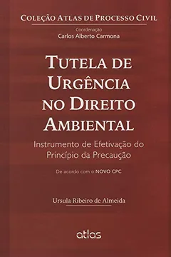 Livro Tutela de Urgência no Direito Ambiental. Instrumento de Efetivação do Princípio da Precaução - Resumo, Resenha, PDF, etc.